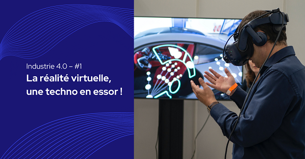 La réalité virtuelle une techno en essor dans l'industrie !