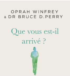 « Que vous est-il arrivé ? » d&rsquo;O.Winfrey