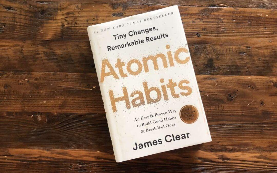 Atomic Habits : La Méthode Infaillible pour Transformer Votre Vie et Votre Entreprise