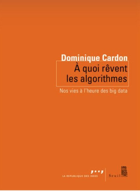 A quoi rêvent les algorithmes Nos vies à l'heure des big data