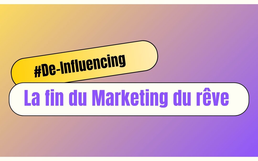 De-influencing : La fin du marketing du rêve ?